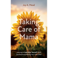 Taking Care of Mama: Learning to Look After Yourself While Simultaneously Raising Your Little Ones - Paperback