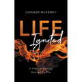 Life Ignited: A Hopeful Journey, Sparked by Fire - Paperback
