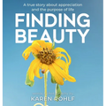 Finding Beauty: A true story about appreciation and the purpose of life - Hardcover