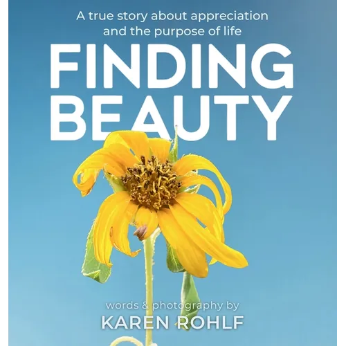 Finding Beauty: A true story about appreciation and the purpose of life - Hardcover