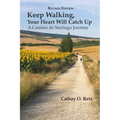 Keep Walking, Your Heart Will Catch Up: A Camino de Santiago Journey - Paperback