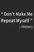 Don't Make Me Repeat Myself History: Funny Quote Gift Idea for Teacher Appreciation Day or Retirement, gift idea for teachers - Paperback