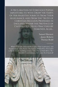 A Declaration of Egregious Popish Impostures to With-draw the Harts of Her Maiesties Subiects From Their Allegeance, and From the Truth of Christian R - Paperback