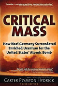 Critical Mass: How Nazi Germany Surrendered Enriched Uranium for the United States' Atomic Bomb - Paperback