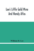 Lee'S Little Gold Mine And Handy Atlas: Important Facts, Historical Political Statistical And Geographical: General Information On Thousands Of Subjec - Paperback