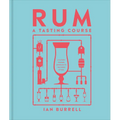 Rum a Tasting Course: A Flavor-Focused Approach to the World of Rum - Hardcover