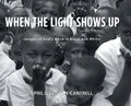 When the Light Shows Up: Images of God's Word in Black and White - Hardcover