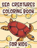 Sea Creatures Coloring Book For Kids: Marine Life Animals Of The Deep Ocean - Paperback
