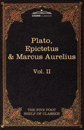 The Apology, Phaedo and Crito by Plato; The Golden Sayings by Epictetus; The Meditations by Marcus Aurelius: The Five Foot Shelf of Classics, Vol. II - Paperback