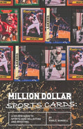 Million Dollar Sports Cards: A Golden Guide to Sports Card Collecting and Investing - Paperback