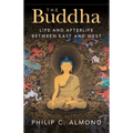 The Buddha: Life and Afterlife Between East and West - Hardcover