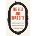The Belt and Road City: Geopolitics, Urbanization, and China's Search for a New International Order - Hardcover