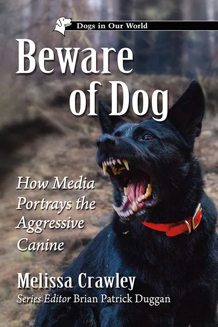Beware of Dog: How Media Portrays the Aggressive Canine - Paperback