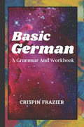 Basic German: A Grammar And Workbook: The Everything Learning German Book For Beginners To Expert Levels: Speak, write, and understa - Paperback