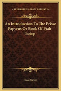An Introduction to the Prisse Papyrus or Book of Ptah-Hotep - Hardcover