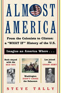 Almost America: From the Colonists to Clinton: A What If History of the U.S. - Paperback
