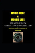 LESS IS MORE...MORE IS LESS The honest truth to making your no budget film - Paperback