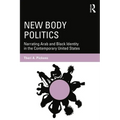 New Body Politics: Narrating Arab and Black Identity in the Contemporary United States - Paperback