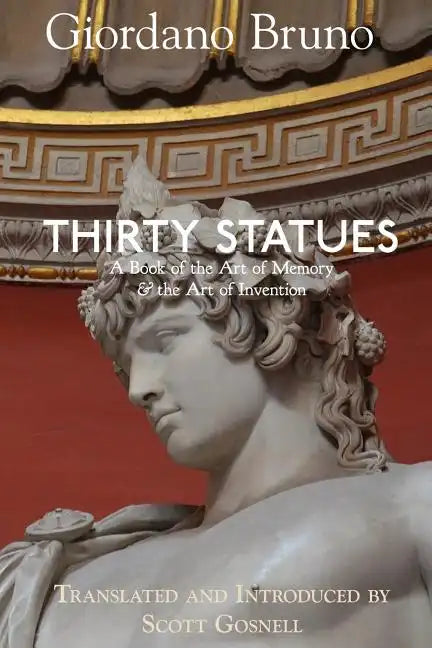 Thirty Statues: A Book of the Art of Memory & the Art of Invention - Paperback