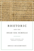 Rhetoric and the Dead Sea Scrolls: Purity, Covenant, and Strategy at Qumran - Hardcover