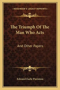 The Triumph of the Man Who Acts: And Other Papers - Paperback