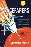 Spacefarers: How Humans Will Settle the Moon, Mars, and Beyond - Paperback