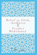 Belief in Allah, the Quran and Prophet Muhammad: Reasons Why You Should Believe in Islam - Paperback