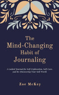The Mind-Changing Habit of Journaling: The Path To Forgive Yourself For Not Knowing What You Didn't Know Before You Learned It - A Guided Journal for - Paperback