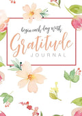 Begin Each Day with Gratitude: A 52-Week Mindful Guide to Reinforce the Law of Attraction - Paperback