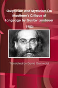 Skepticism and Mysticism On Mauthner's Critique of Language by Gustav Landauer 1903 - Paperback