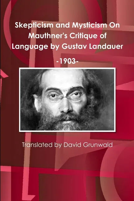 Skepticism and Mysticism On Mauthner's Critique of Language by Gustav Landauer 1903 - Paperback