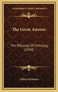 The Great Answer: The Message Of Ontology (1940) - Hardcover