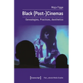 Black (Post-)Cinemas: Genealogies, Practices, Aesthetics - Paperback