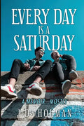 Every Day is a Saturday: A Memoir...mostly. - Paperback