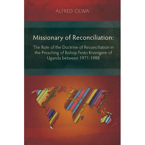 Missionary of Reconciliation: The Role of the Doctrine of Reconciliation in the Preaching of Bishop Festo Kivengere of Uganda between 1971-1988 - Paperback