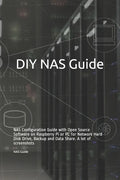 DIY NAS Guide: NAS Configuration Guide with Open Source Software on Raspberry Pi or PC for Network Hard Disk Drive, Backup and Data S - Paperback