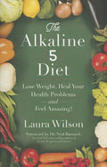 The Alkaline 5 Diet: Lose Weight, Heal Your Health Problems and Feel Amazing! - Paperback