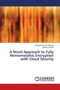 A Novel Approach to Fully Homomorphic Encryption with Cloud Security - Paperback