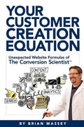 Your Customer Creation Equation: Unexpected Website Formulas of the Conversion Scientist TM - Paperback