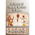 A history of medical services in Sudan - Paperback