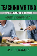Teaching Writing as Journey, Not Destination: Essays Exploring What "Teaching Writing" Means - Paperback