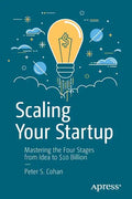 Scaling Your Startup: Mastering the Four Stages from Idea to $10 Billion - Paperback