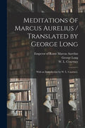 Meditations of Marcus Aurelius / Translated by George Long; With an Introduction by W. L. Courtney. - Paperback