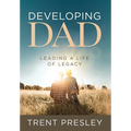 Developing Dad: Leading a Life of Legacy - Hardcover