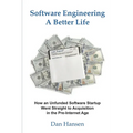 Software Engineering a Better Life: How an Unfunded Software Startup Went Straight to Acquisition in the Pre-Internet Age - Paperback