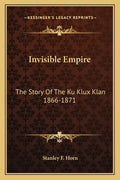 Invisible Empire: The Story Of The Ku Klux Klan 1866-1871 - Paperback