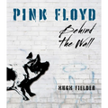 Pink Floyd: Behind the Wall - Hardcover