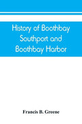 History of Boothbay, Southport and Boothbay Harbor, Maine. 1623-1905. With family genealogies - Paperback