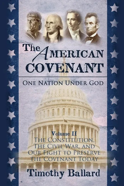 The American Covenant Volume 2: The Constitution, The Civil War, and our fight to preserve the Covenant today - Paperback