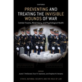Preventing and Treating the Invisible Wounds of War: Combat Trauma, Moral Injury, and Psychological Health - Hardcover